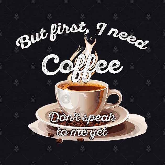 But first I need coffee - dont speak to me yet by OurCCDesign